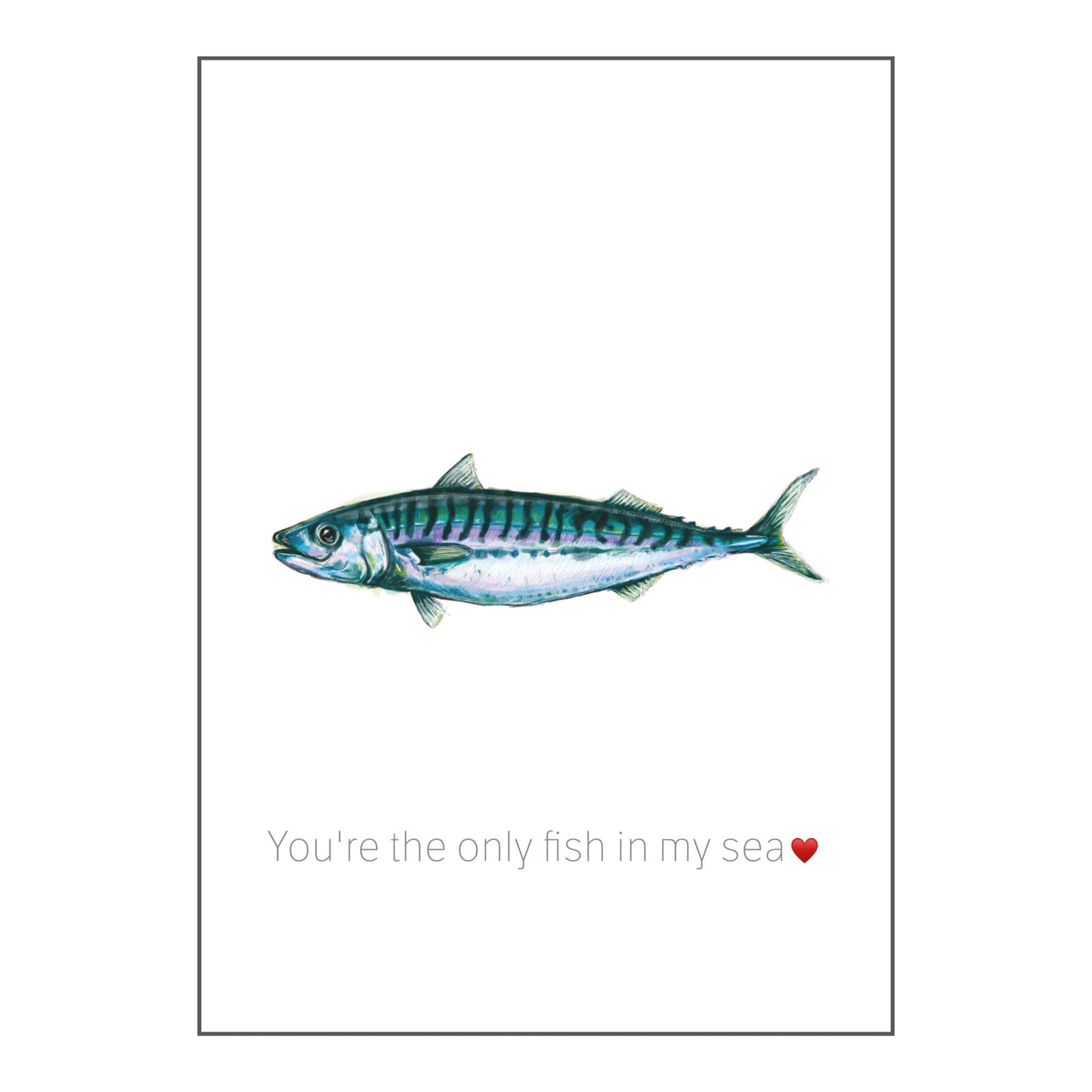 You're The Only Fish In My Sea